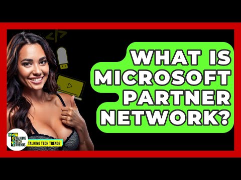 What Is Microsoft Partner Network? - Talking Tech Trends